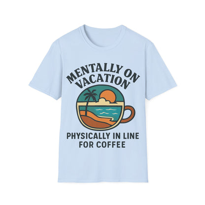 Mental Vacation Coffee Lover T-Shirt | Vacation Vibes Tee, Unisex Softstyle Shirt, Coffee Gift, Summer Apparel, Relaxation Wear